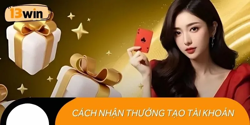 Cách nhận thưởng đăng ký 13WIN thành công