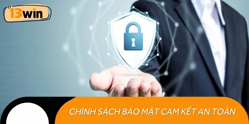 Chính sách bảo mật 13WIN cam kết an toàn 100%