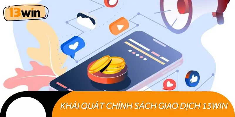 Khái quát về chính sách giao dịch 13WIN