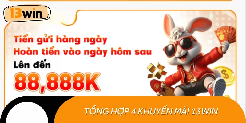 Giới thiệu 4 khuyến mãi 13WIN được hội viên yêu thích