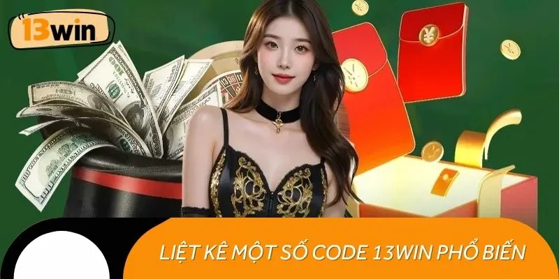 Liệt kê một số Code 13WIN phổ biến hiện nay