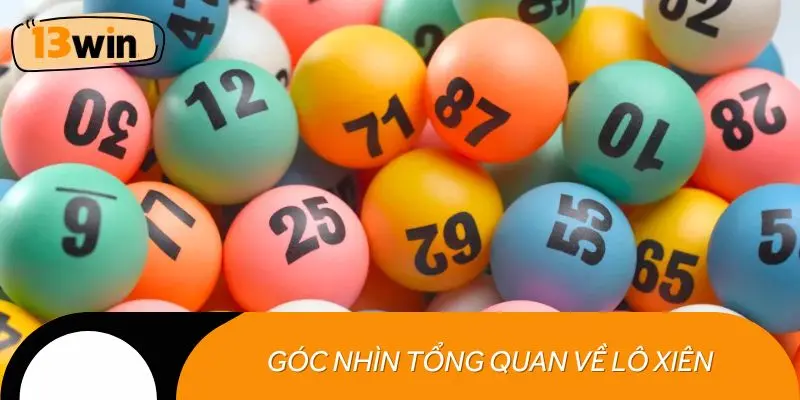 Góc nhìn tổng quan về lô xiên