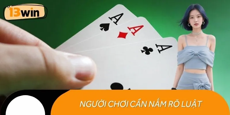 Người chơi cần nắm rõ luật để tự tin đặt cược