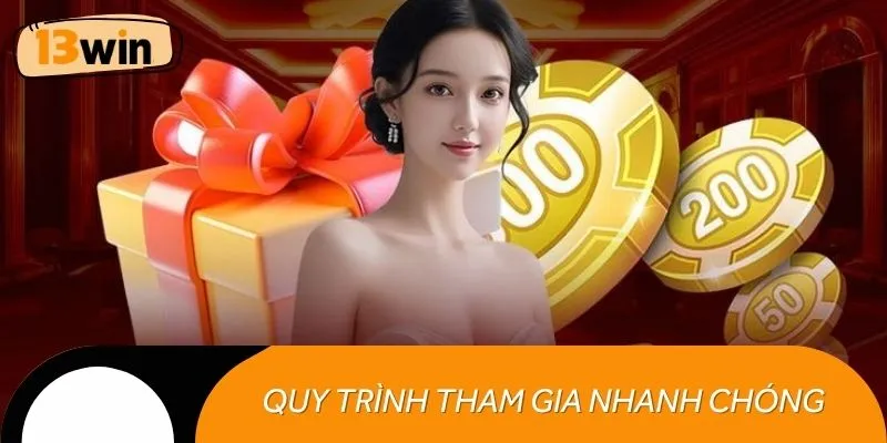 Quy trình tham gia nhận ưu đãi VIP 13WIN nhanh chóng
