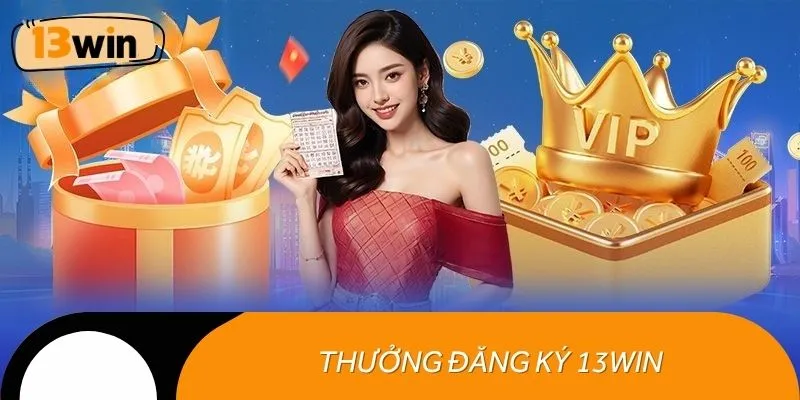 Thưởng đăng ký 13win