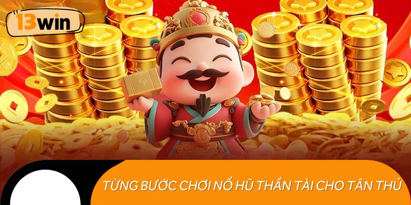 Chia sẻ từng bước chơi nổ hũ Thần Tài cho tân thủ